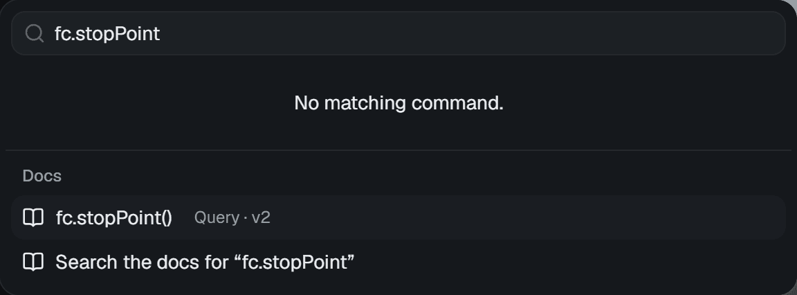 The palette with fc.stopPoint typed: no matching command, then a Docs group with fc.stopPoint() and Search the docs for fc.stopPoint